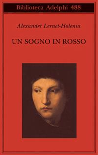 Un sogno in rosso - Alexander Lernet-Holenia - Libro Adelphi 2006, Biblioteca Adelphi | Libraccio.it
