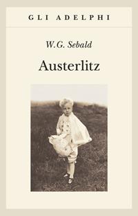 Austerlitz - Winfried G. Sebald - Libro Adelphi 2006, Gli Adelphi | Libraccio.it