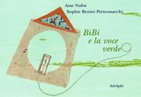 Bibi e la voce verde - Azar Nafisi, Sophie Benini Pietromarchi - Libro Adelphi 2006, I cavoli a merenda | Libraccio.it