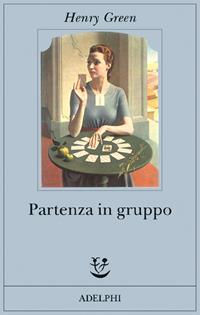 Partenza in gruppo - Henry Green - Libro Adelphi 2006, Fabula | Libraccio.it
