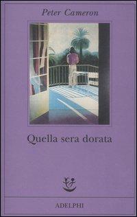 Quella sera dorata - Peter Cameron - Libro Adelphi 2006, Fabula | Libraccio.it