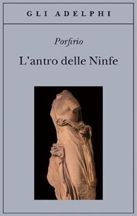 L' antro delle ninfe. Testo greco a fronte - Porfirio - Libro Adelphi 2006, Gli Adelphi | Libraccio.it