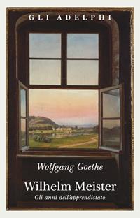 Wilhelm Meister-Gli anni dell'apprendistato - Johann Wolfgang Goethe - Libro Adelphi 2006, Gli Adelphi | Libraccio.it