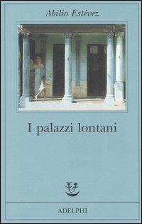 I palazzi lontani - Abilio Estévez - Libro Adelphi 2006, Fabula | Libraccio.it