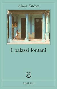 I palazzi lontani - Abilio Estévez - Libro Adelphi 2006, Fabula | Libraccio.it