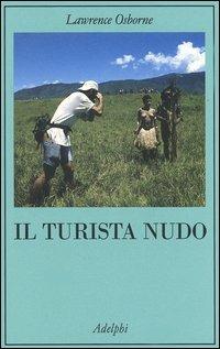 Il turista nudo - Lawrence Osborne - Libro Adelphi 2006, La collana dei casi | Libraccio.it