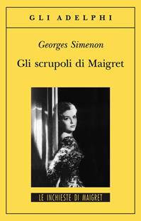 Gli scrupoli di Maigret - Georges Simenon - Libro Adelphi 2006, Gli Adelphi. Le inchieste di Maigret | Libraccio.it