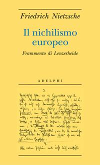 Il nichilismo europeo. Frammento di Lenzerheide - Friedrich Nietzsche - Libro Adelphi 2006, Biblioteca minima | Libraccio.it