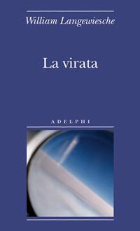 La virata - William Langewiesche - Libro Adelphi 2006, Biblioteca minima | Libraccio.it