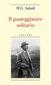 Il passeggiatore solitario. In ricordo di Robert Walser