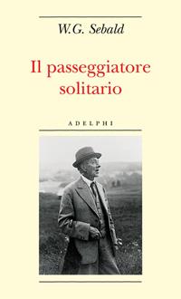 Il passeggiatore solitario. In ricordo di Robert Walser - Winfried G. Sebald - Libro Adelphi 2006, Biblioteca minima | Libraccio.it