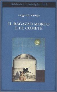 Il ragazzo morto e le comete - Goffredo Parise - Libro Adelphi 2006, Biblioteca Adelphi | Libraccio.it