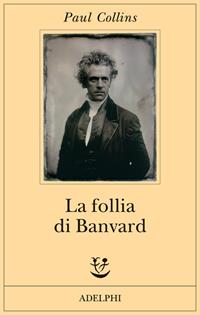 La follia di Banvard. Tredici storie di uomini e donne che non hanno cambiato il mondo - Paul Collins - Libro Adelphi 2006, Fabula | Libraccio.it