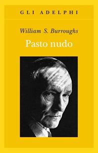 Il pasto nudo - William Burroughs - Libro Adelphi 2006, Gli Adelphi | Libraccio.it
