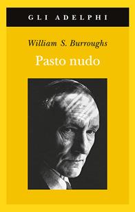 Il pasto nudo - William Burroughs - Libro Adelphi 2006, Gli Adelphi | Libraccio.it