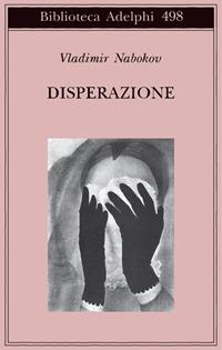 Disperazione - Vladimir Nabokov - Libro Adelphi 2006, Biblioteca Adelphi | Libraccio.it