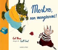 Mostro, non mangiarmi! - Carl Norac, Carll Cneut - Libro Adelphi 2006, I cavoli a merenda | Libraccio.it