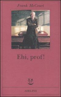Ehi, prof! - Frank McCourt - Libro Adelphi 2006, Fabula | Libraccio.it
