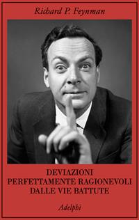 Deviazioni perfettamente ragionevoli dalle vie battute. Le lettere di Richard Feynman - Richard P. Feynman - Libro Adelphi 2006, La collana dei casi | Libraccio.it