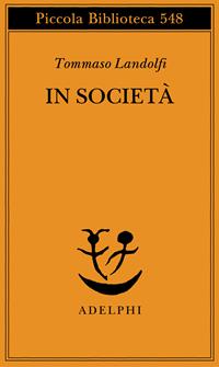 In società - Tommaso Landolfi - Libro Adelphi 2006, Piccola biblioteca Adelphi | Libraccio.it