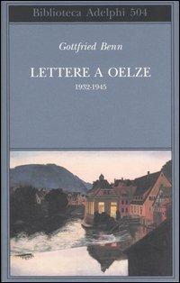 Lettere a Oelze 1932-1945 - Gottfried Benn - Libro Adelphi 2006, Biblioteca Adelphi | Libraccio.it