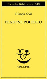Platone politico - Giorgio Colli - Libro Adelphi 2007, Piccola biblioteca Adelphi | Libraccio.it