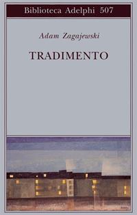 Tradimento - Adam Zagajewski - Libro Adelphi 2007, Biblioteca Adelphi | Libraccio.it