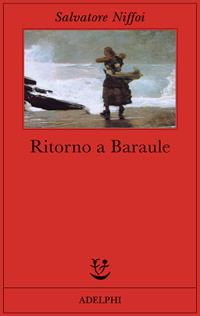 Ritorno a Baraule - Salvatore Niffoi - Libro Adelphi 2007, Fabula | Libraccio.it