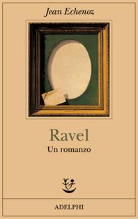 Ravel. Un romanzo - Jean Echenoz - Libro Adelphi 2007, Fabula | Libraccio.it