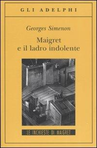 Maigret e il ladro indolente - Georges Simenon - Libro Adelphi 2007, Gli Adelphi. Le inchieste di Maigret | Libraccio.it