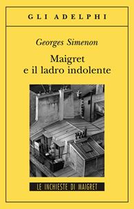 Maigret e il ladro indolente - Georges Simenon - Libro Adelphi 2007, Gli Adelphi. Le inchieste di Maigret | Libraccio.it