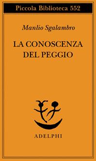 La conoscenza del peggio - Manlio Sgalambro - Libro Adelphi 2007, Piccola biblioteca Adelphi | Libraccio.it