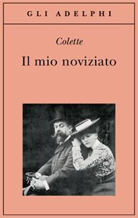Il mio noviziato - Colette - Libro Adelphi 2007, Gli Adelphi | Libraccio.it