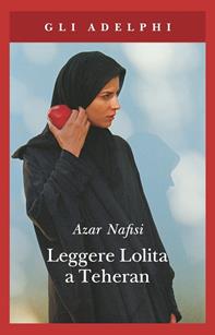 Leggere Lolita a Teheran - Azar Nafisi - Libro Adelphi 2007, Gli Adelphi | Libraccio.it