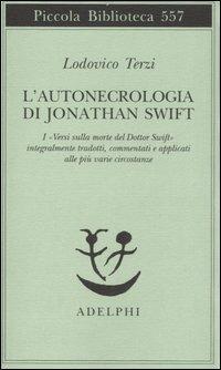 L' autonecrologia di Jonathan Swift - Lodovico Terzi - Libro Adelphi 2007, Piccola biblioteca Adelphi | Libraccio.it