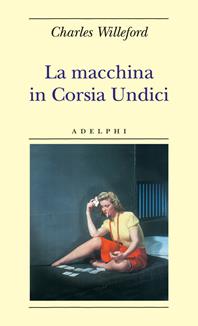 La macchina in Corsia Undici - Charles Willeford - Libro Adelphi 2007, Biblioteca minima | Libraccio.it
