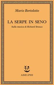 La serpe in seno. Sulla musica di Richard Strauss - Mario Bortolotto - Libro Adelphi 2007, Saggi. Nuova serie | Libraccio.it