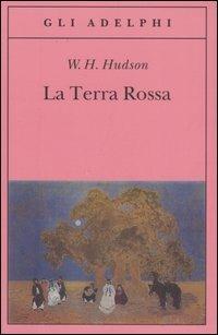 La terra rossa - William Henry Hudson - Libro Adelphi 2007, Gli Adelphi | Libraccio.it