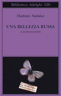 Una bellezza russa e altri racconti - Vladimir Nabokov - Libro Adelphi 2008, Biblioteca Adelphi | Libraccio.it