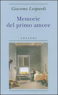 Memorie del primo amore - Giacomo Leopardi - Libro Adelphi 2007, Biblioteca minima | Libraccio.it