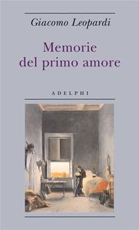 Memorie del primo amore - Giacomo Leopardi - Libro Adelphi 2007, Biblioteca minima | Libraccio.it