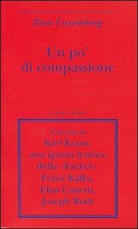 Un po' di compassione - Rosa Luxemburg - Libro Adelphi 2007, Biblioteca minima | Libraccio.it