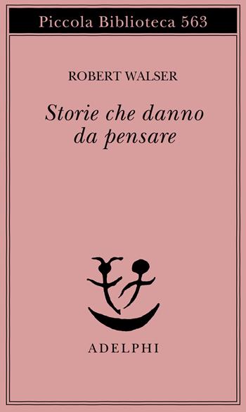 Storie che danno da pensare - Robert Walser - Libro Adelphi 2007, Piccola biblioteca Adelphi | Libraccio.it