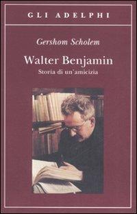 Walter Benjamin. Storia di un'amicizia - Gershom Scholem - Libro Adelphi 2008, Gli Adelphi | Libraccio.it
