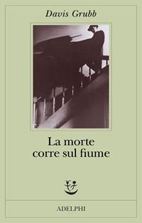La morte corre sul fiume - Davis Grubb - Libro Adelphi 2007, Fabula | Libraccio.it