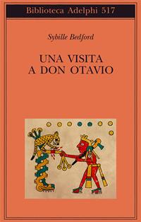 Una visita a Don Otavio - Sybille Bedford - Libro Adelphi 2007, Biblioteca Adelphi | Libraccio.it