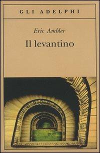 Il levantino - Eric Ambler - Libro Adelphi 2008, Gli Adelphi | Libraccio.it