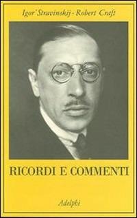 Ricordi e commenti - Igor Stravinskij, Robert Craft - Libro Adelphi 2008, La collana dei casi | Libraccio.it