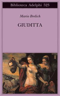 Giuditta - Mario Brelich - Libro Adelphi 2008, Biblioteca Adelphi | Libraccio.it