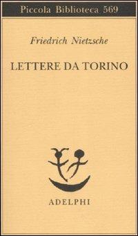 Lettere da Torino - Friedrich Nietzsche - Libro Adelphi 2008, Piccola biblioteca Adelphi | Libraccio.it
